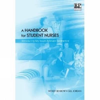 A Handbook for Student Nurses: Introducing Key Issues Relevant for Practice
