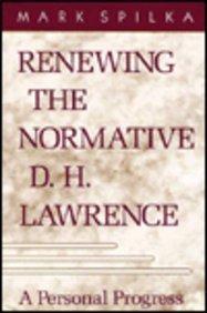 Renewing the Normative D.H. Lawrence: A Personal Progress 