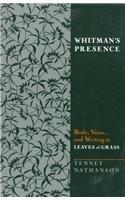 Whitman's Presence: Body, Voice, and Writing in Leaves of Grass 