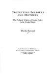Protecting Soldiers and Mothers: The Political Origins of Social Policy in United States 