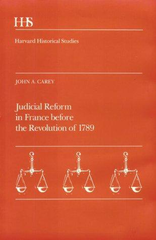Judicial Reform in France Before the Revolution of 1789 (Harvard Historical Studies)