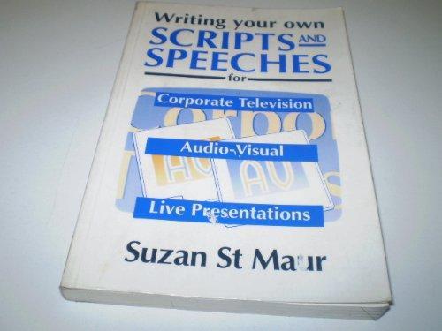 Writing Your Own Scripts and Speeches for Corporate Television, Audio-Visual, and Live Presentations 