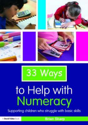 33 Ways to Help with Numeracy: Supporting Children who Struggle with Basic Skills (Thirty Three Ways to Help with....)