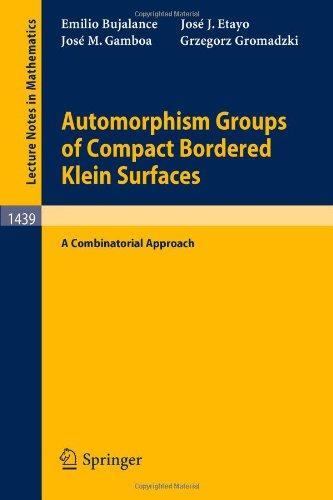 Automorphism Groups of Compact Bordered Klein Surfaces: A Combinatorial Approach (Lecture Notes in Mathematics) 