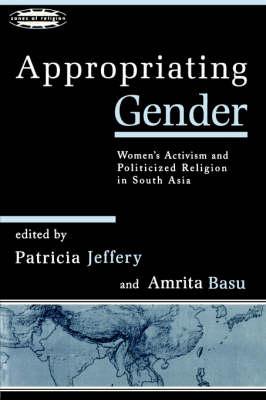 Appropriating Gender: Women's Activism and Politicized Religion in South Asia (Zones of Religion)