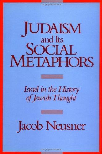 Judaism and its Social Metaphors: Israel in the History of Jewish Thought 