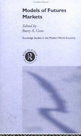 Models of Futures Markets (Routledge Studies in the Modern World Economy)