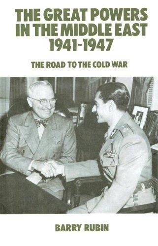 The Great Powers in the Middle East, 1941-1947: The Road to the Cold War