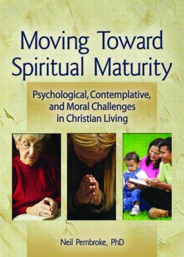 Moving Toward Spiritual Maturity: Psychological, Contemplative, & Moral Challenges in Christian Living