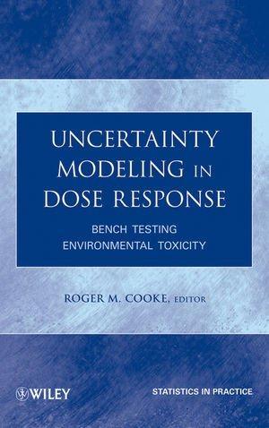 Uncertainty Modeling in Dose Response: Bench Testing Environmental Toxicity (Statistics in Practice) 