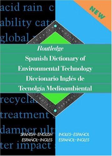 Routledge Spanish Dictionary of Environmental Technology Diccionario Ingles de Tecnologia Medioambiental: Spanish-English/English-Spanish (Routledge Bilingual Specialist Dictionaries)