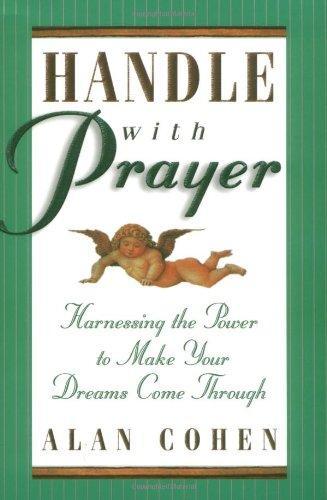 Handle with Prayer: Harnessing the Power to Make Your Dreams Come Through 