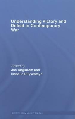 Understanding Victory and Defeat in Contemporary War (Contemporary Security Studies)