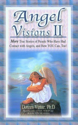 Angel Visions II: More True Stories of People Who Have Had Contact with Angels, and How YOU Can, Too!