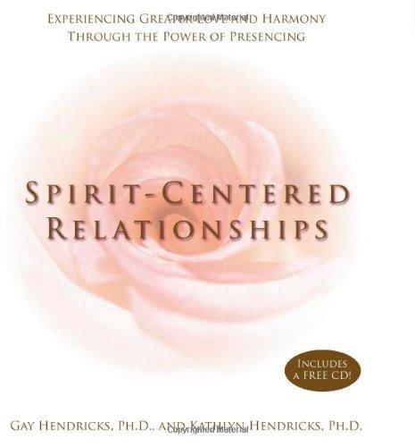 Spirit-Centered Relationships: Experiencing Greater Love and Harmony Through the Power of Presencing (Book & CD) 