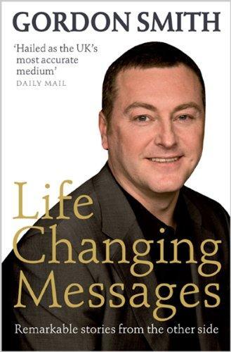 Life Changing Messages: Remarkable Stories From The Other Side 