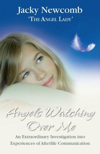 Angels Watching Over Me: An Extraordinary Investigation into Experiences of Afterlife Communication 