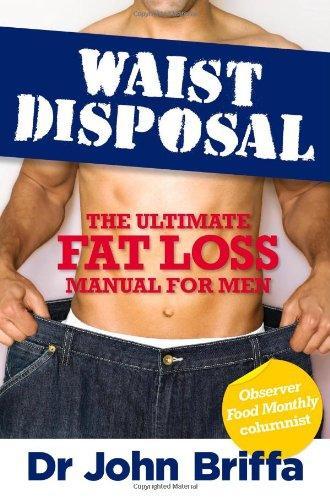 Waist Disposal : The Ultimate Fat Loss Manual For Men