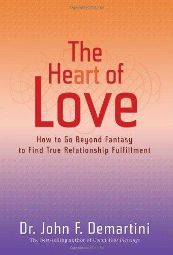 The Heart of Love: How to Go Beyond Fantasy to Find True Relationship Fulfillment 