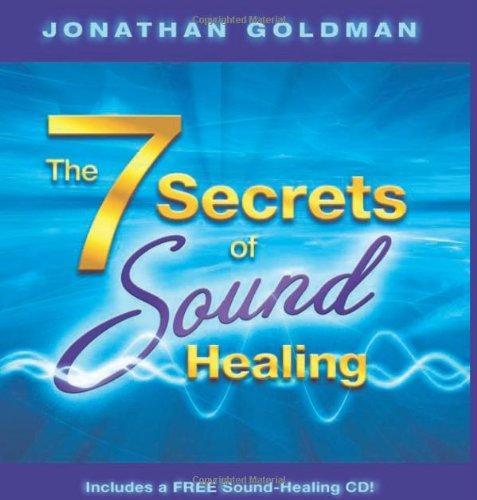 The 7 Secrets Of Sound Healing