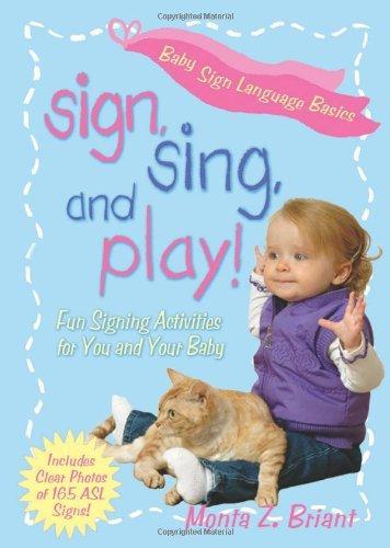 Sign, Sing, and Play!: Fun Signing Activities for You and Your Baby 