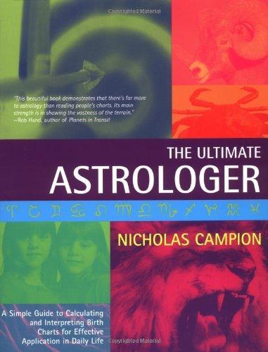 The Ultimate Astrologer: A Simple Guide to Calculating andInterpreting Birth Charts for Effective Application in Daily Life 