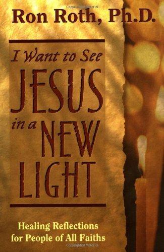 I Want to See Jesus in a New Light: Healing Reflections for People of All Faiths 