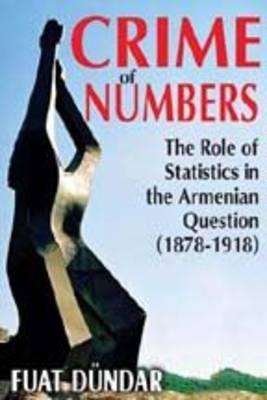 Crime of Numbers: The Role of Statistics in the Armenian Question (1878-1918) (Armenian Studies)