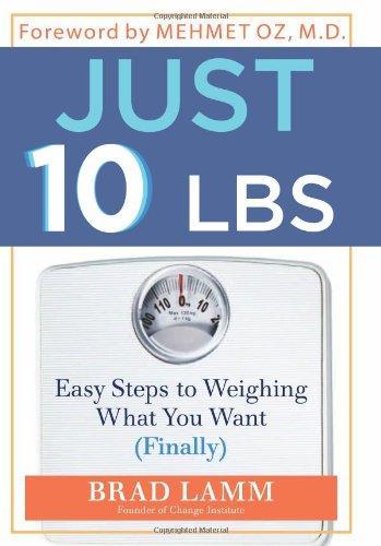 Just 10 LBS: Easy Steps to Weighing What You Want (Finally) 