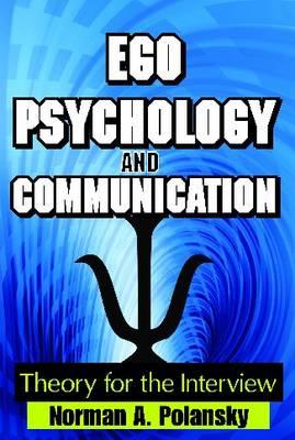 Ego Psychology and Communication: Theory for the Interview