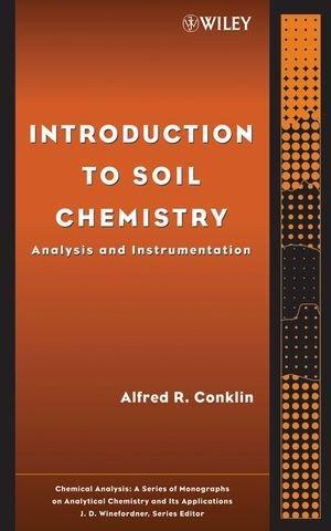 Introduction to Soil Chemistry: Analysis and Instrumentation (Chemical Analysis: A Series of Monographs on Analytical Chemistry and Its Applications) 