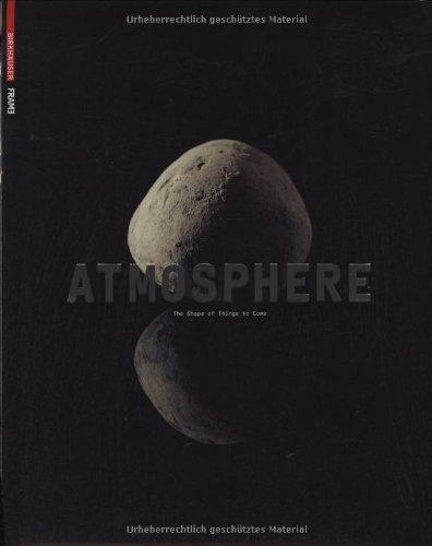 Atmosphere: The Shape of Things to Come: Architecture, Interior Design and Art 