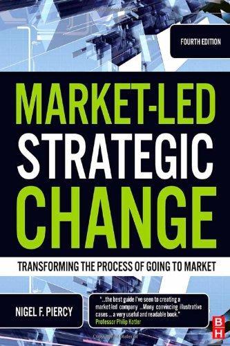Market-Led Strategic Change, Fourth Edition: Transforming the Process of Going to Market