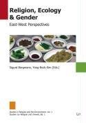 Religion, Ecology & Gender: East-West Perspectives (Studies in Religion and the Environment/Studien zur Religion und Umwelt)