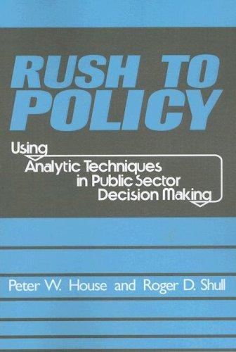 Rush to Policy: Using Analytic Techniques in Public Sector Decision Making