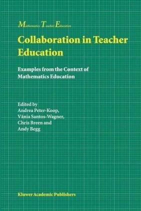 Collaboration in Teacher Education: Examples from the Context of Mathematics Education (Mathematics Teacher Education) 