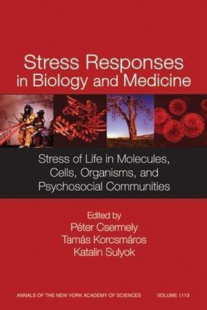 Stress Responses in Biology and Medicine: Stress of Life in Molecules, Cells, Organisms, and Psychosocial Communities (Annals of the New York Academy of Sciences) 