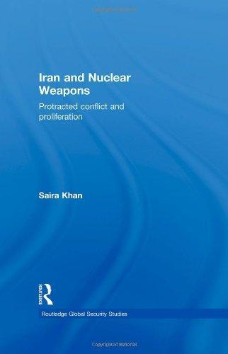 Iran and Nuclear Weapons: Protracted Conflict and Proliferation