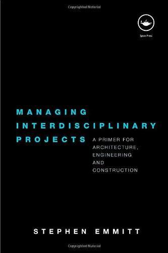 Managing Interdisciplinary Projects: A Primer for Architecture, Engineering and Construction