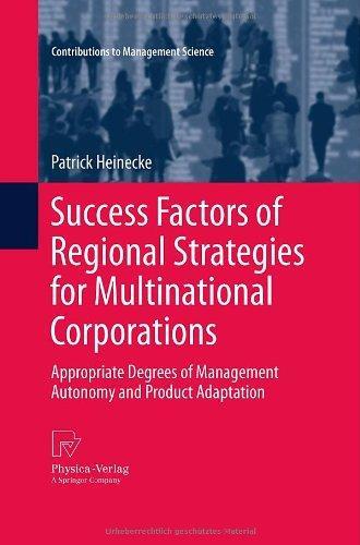 Success Factors of Regional Strategies for Multinational Corporations: Appropriate Degrees of Management Autonomy and Product Adaptation (Contributions to Management Science) 