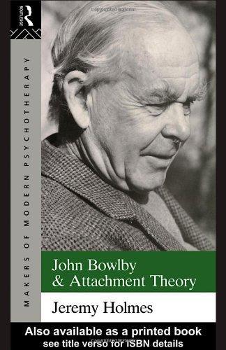 John Bowlby and Attachment Theory (Makers of Modern Psychotherapy) 