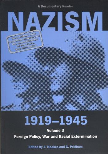 Nazism 1919-1945 Volume3: Foreign Policy, War and Racial Extermination:A Documentary Reader (University of Exeter Press - Exeter Studies in History)