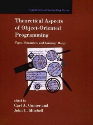 Theoretical Aspects of Object-Oriented Programming: Types, Semantics, and Language Design (Foundations of Computing)