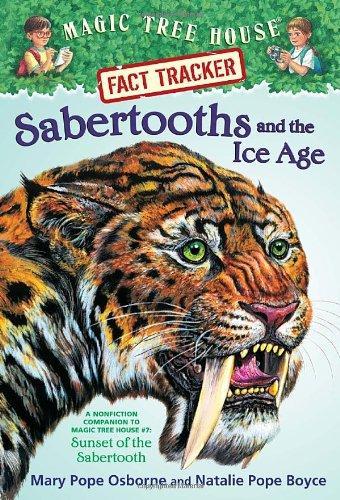 Magic Tree House Fact Tracker #12: Sabertooths and the Ice Age: A Nonfiction Companion to Magic Tree House #7: Sunset of the Sabertooth 