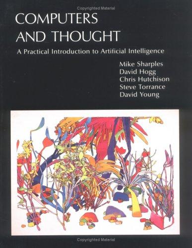 Computers and Thought: A Practical Introduction to Artificial Intelligence (Explorations in Cognitive Science)