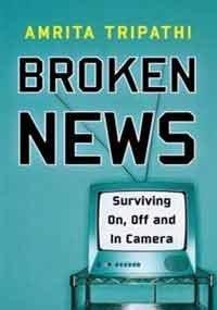 Broken News: Surviving On, Off and In Camera