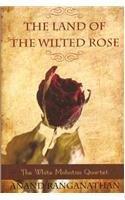 The Land Of The Wilted Rose: The White Mahatma Quartet