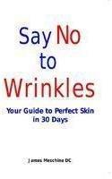 Say No To Wrinkle: Your Guide to Perfect Skin in 30 Days