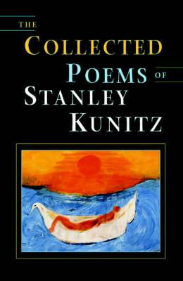 The Collected Poems of Stanley Kunitz [Stanley Kunitz]