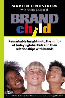 BRANDchild: Insights into the Minds of Today's Global Kids: Understanding Their Relationship with Brands